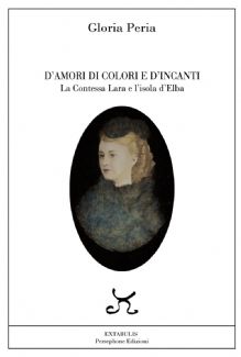 D’AMORI DI COLORI E D’INCANTI La Contessa Lara e l’isola d’Elba