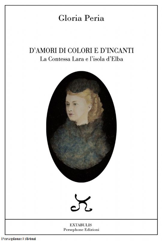 D’AMORI DI COLORI E D’INCANTI La Contessa Lara e l’isola d’Elba